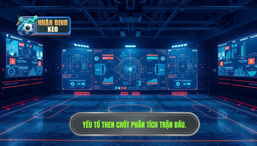 Các yếu tố then chốt khi phân tích trận đấu
