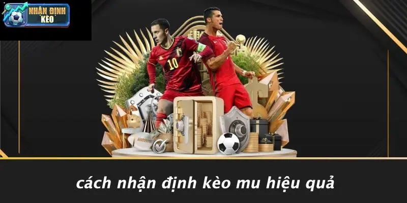 Cách Nhận Định Kèo MU Hiệu Quả