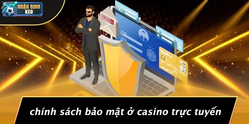 Chính Sách Bảo Mật Ở Casino Trực Tuyến