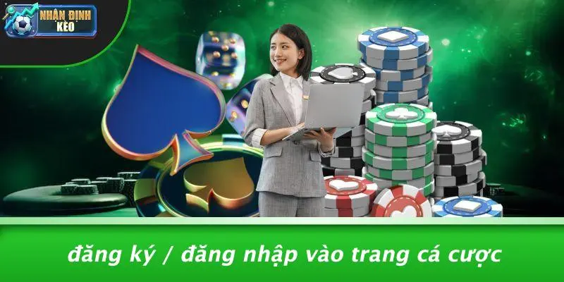Đăng Ký / Đăng Nhập Vào Trang Cá Cược