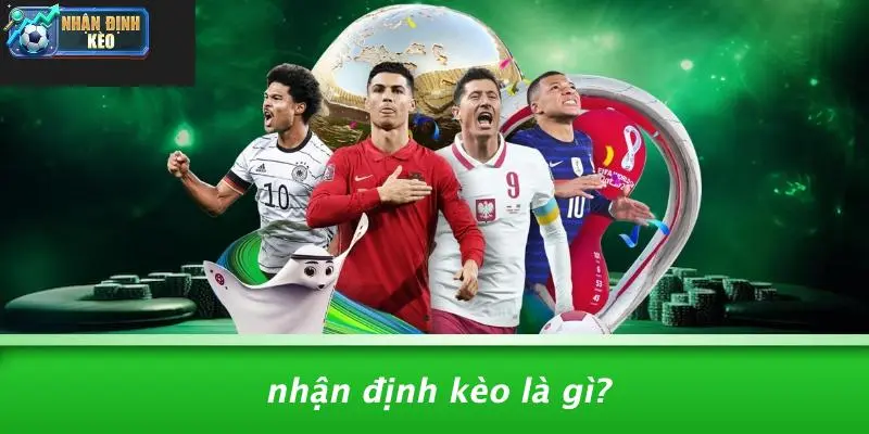 Nhận Định Kèo Là Gì?