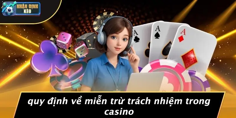 Quy Định Về Miễn Trừ Trách Nhiệm Trong Casino