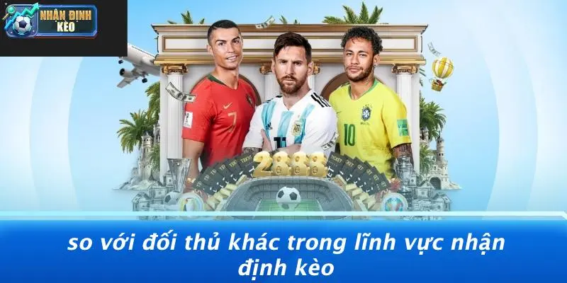 So Với Đối Thủ Khác Trong Lĩnh Vực Nhận Định Kèo