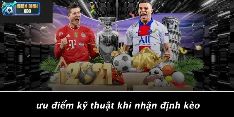 Ưu Điểm Kỹ Thuật Khi Nhận Định Kèo