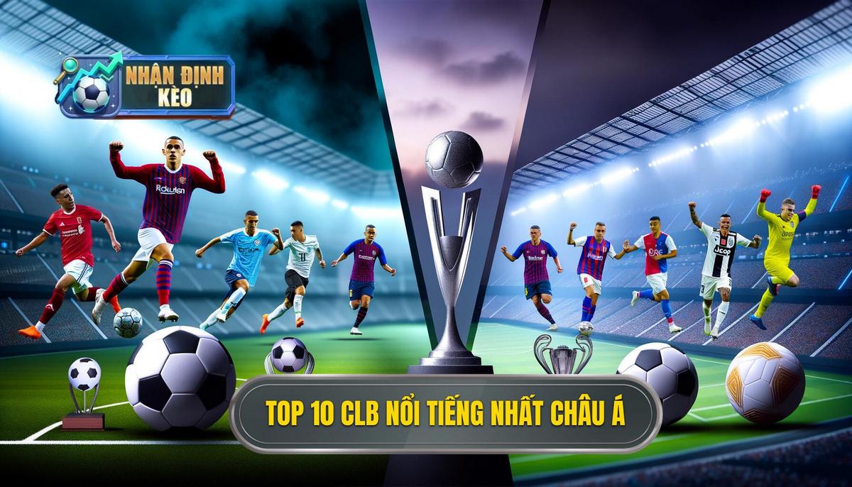 Top 10 CLB nổi tiếng nhất châu Á 