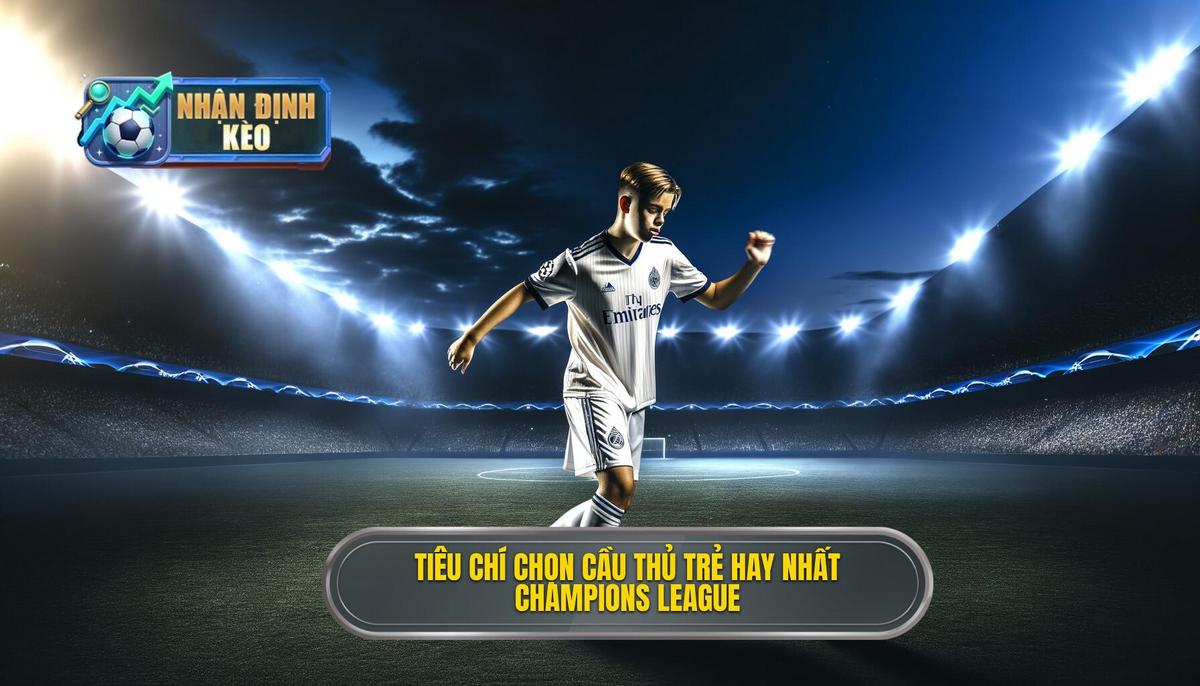 Những yếu tố để được chọn là Cầu thủ trẻ xuất sắc nhất Champions League