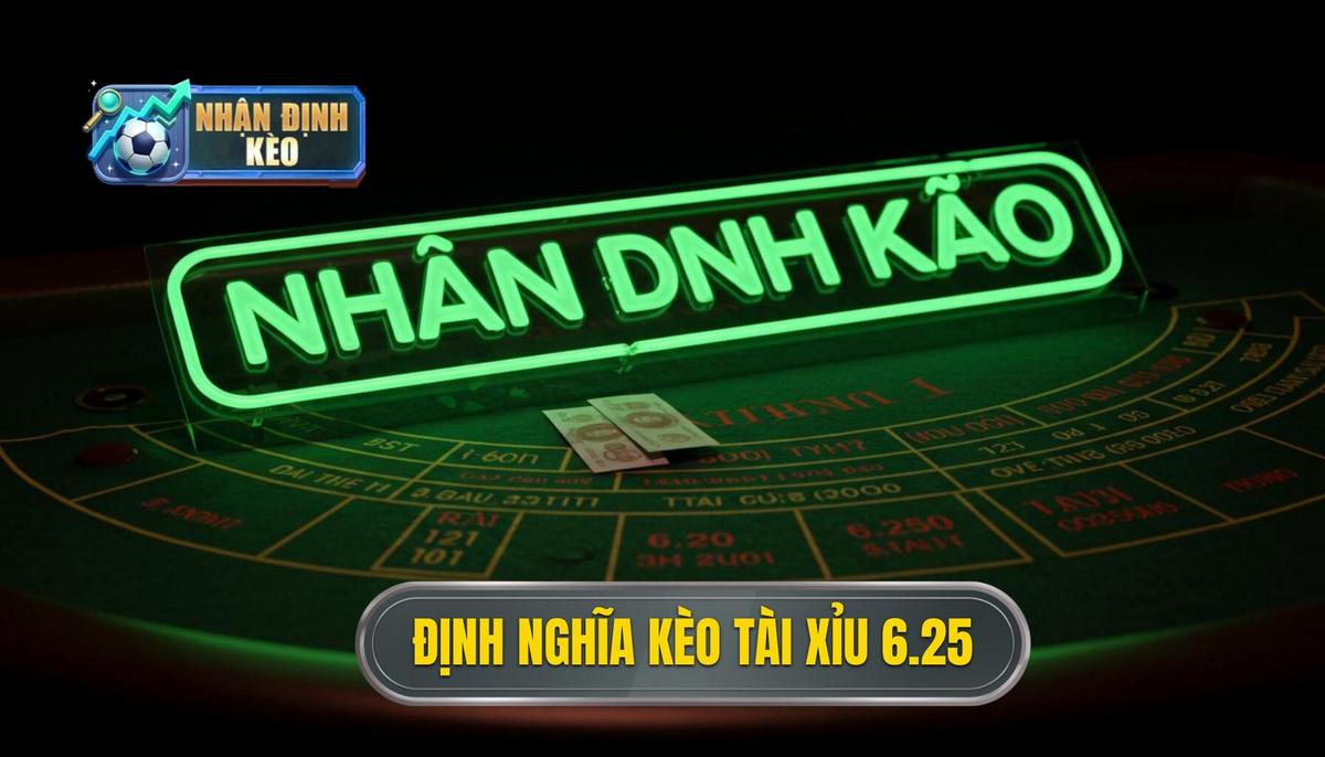 Phần 1_ Định Nghĩa Cơ Bản Kèo Tài Xỉu 6.25 Là Gì_