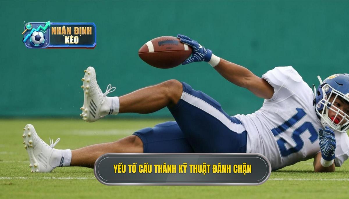 Phần 2_ Các Yếu Tố Cấu Thành Kỹ Thuật Đánh Chặn Bóng Hiệu Quả