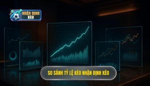 So sánh tỷ lệ kèo NHẬN ĐỊNH KÈO