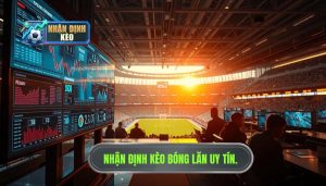 Nhận định kèo trước giờ bóng lăn cực nóng